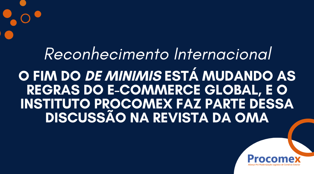 O fim do de minimis está mudando as regras do e-commerce global, e o Instituto Procomex faz parte dessa discussão na revista da OMA